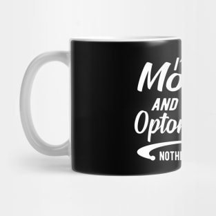 Optometrist and mom - I'm a mom and an optometrist nothing scares me Mug